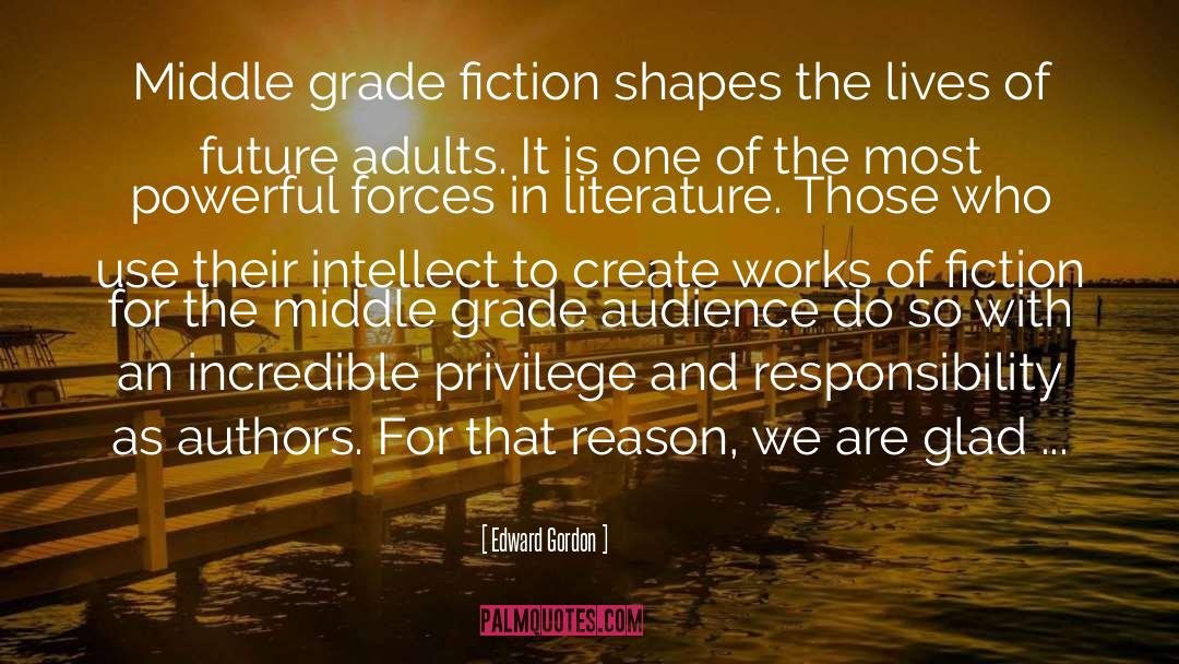 Edward Gordon Quotes: Middle grade fiction shapes the