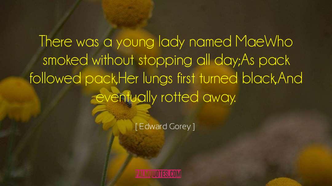 Edward Gorey Quotes: There was a young lady