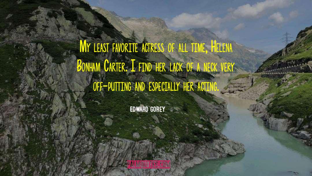 Edward Gorey Quotes: My least favorite actress of