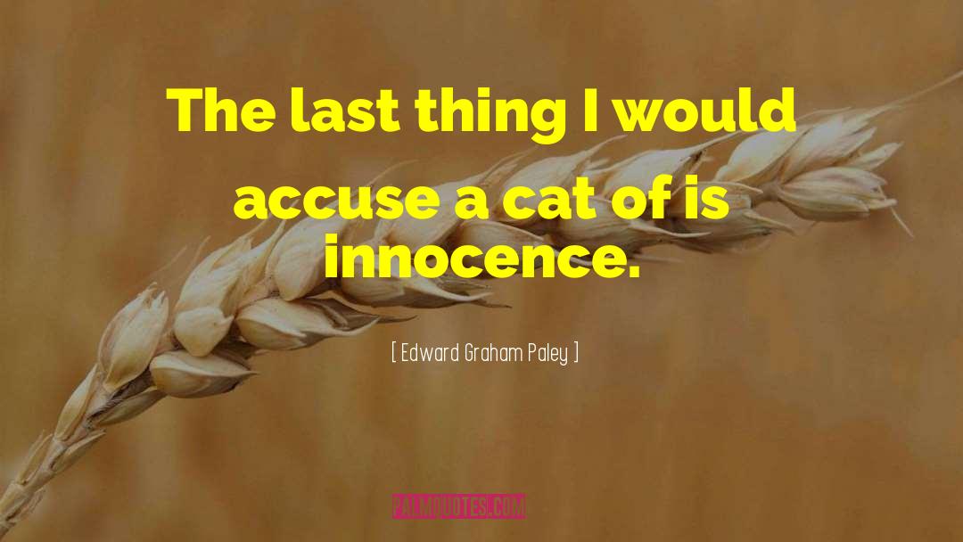 Edward Graham Paley Quotes: The last thing I would