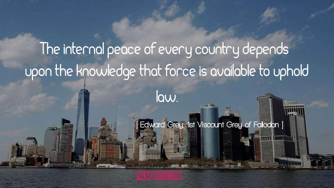 Edward Grey, 1st Viscount Grey Of Fallodon Quotes: The internal peace of every