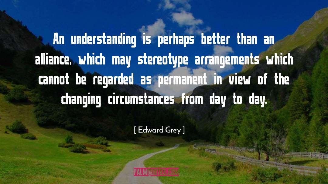 Edward Grey Quotes: An understanding is perhaps better