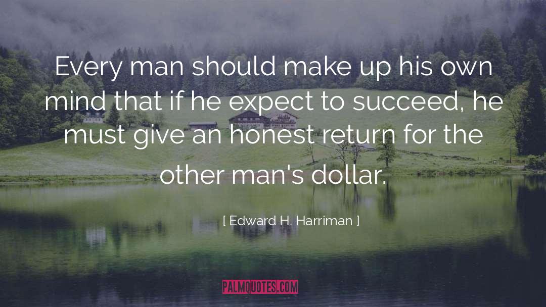 Edward H. Harriman Quotes: Every man should make up