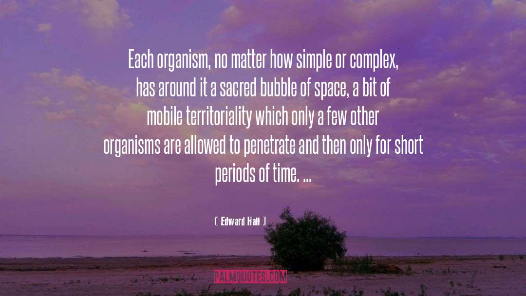 Edward Hall Quotes: Each organism, no matter how