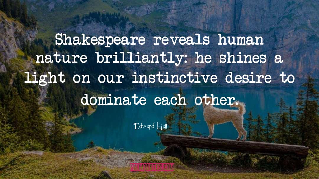 Edward Hall Quotes: Shakespeare reveals human nature brilliantly: