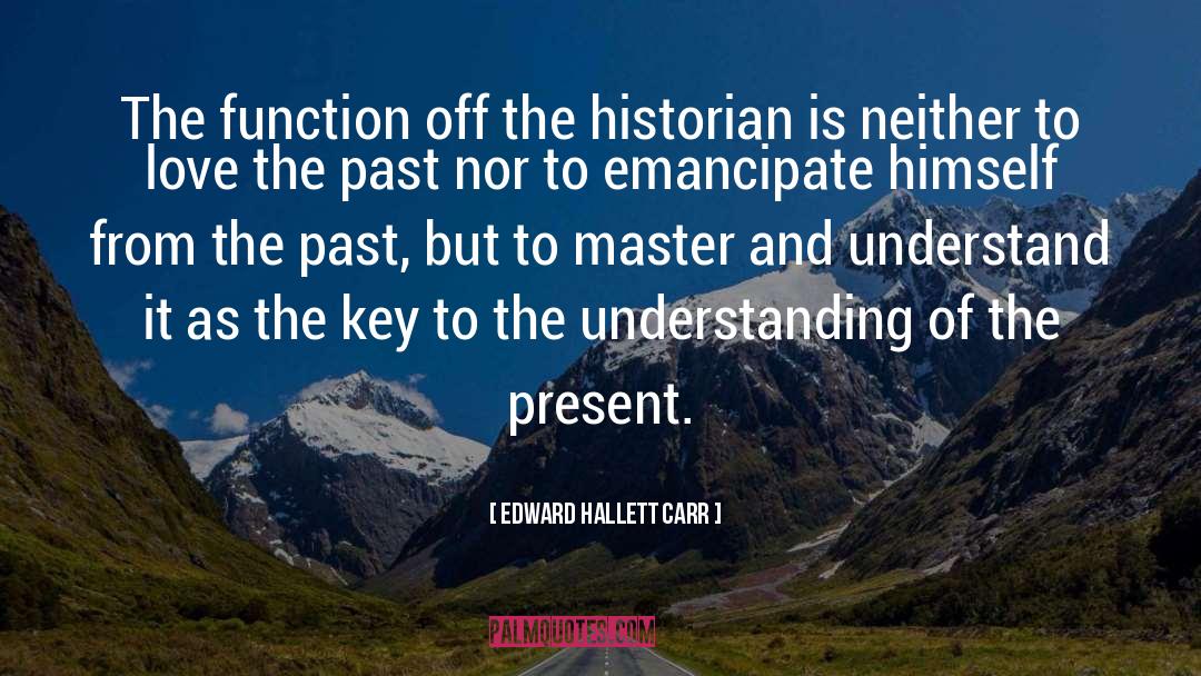 Edward Hallett Carr Quotes: The function off the historian