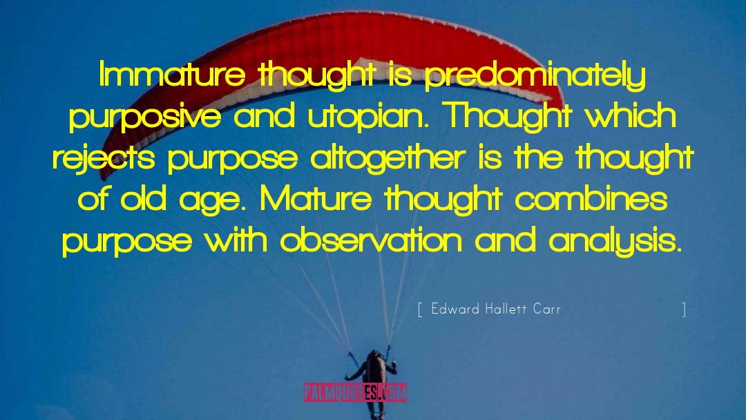 Edward Hallett Carr Quotes: Immature thought is predominately purposive