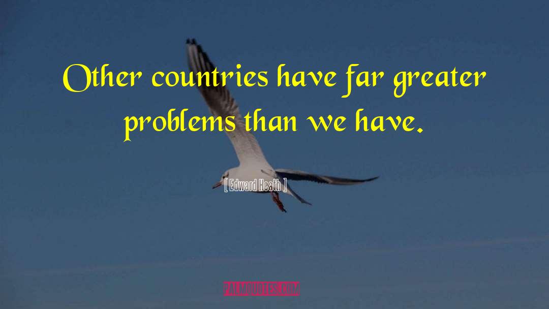 Edward Heath Quotes: Other countries have far greater