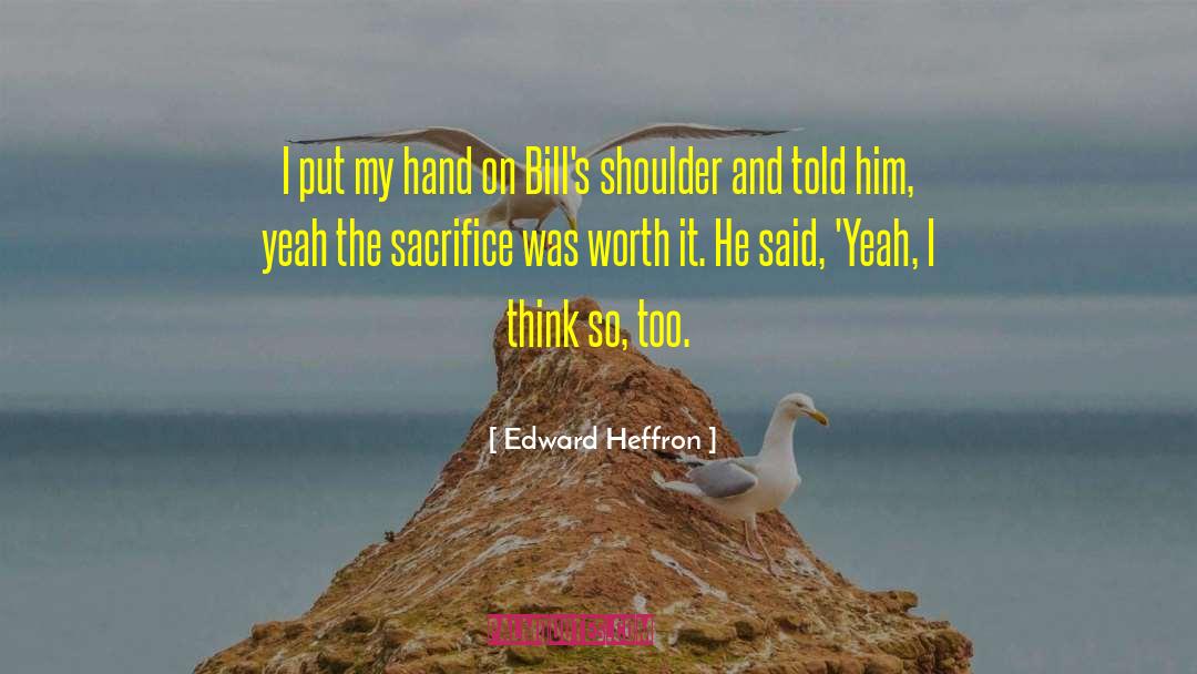 Edward Heffron Quotes: I put my hand on