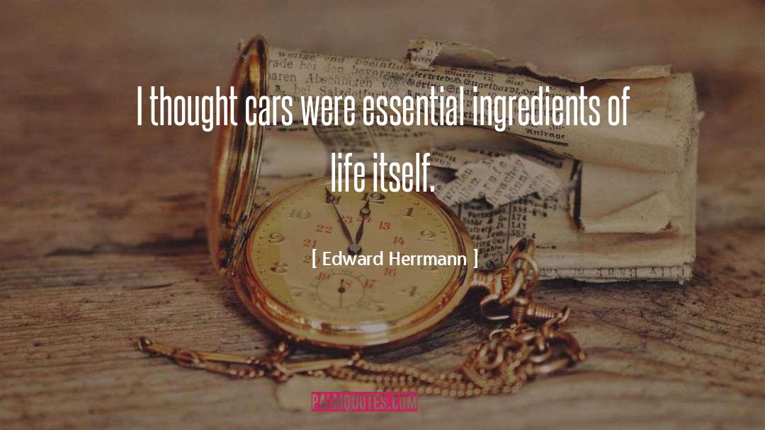 Edward Herrmann Quotes: I thought cars were essential
