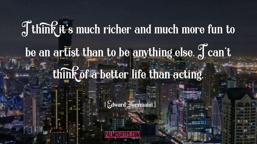 Edward Herrmann Quotes: I think it's much richer