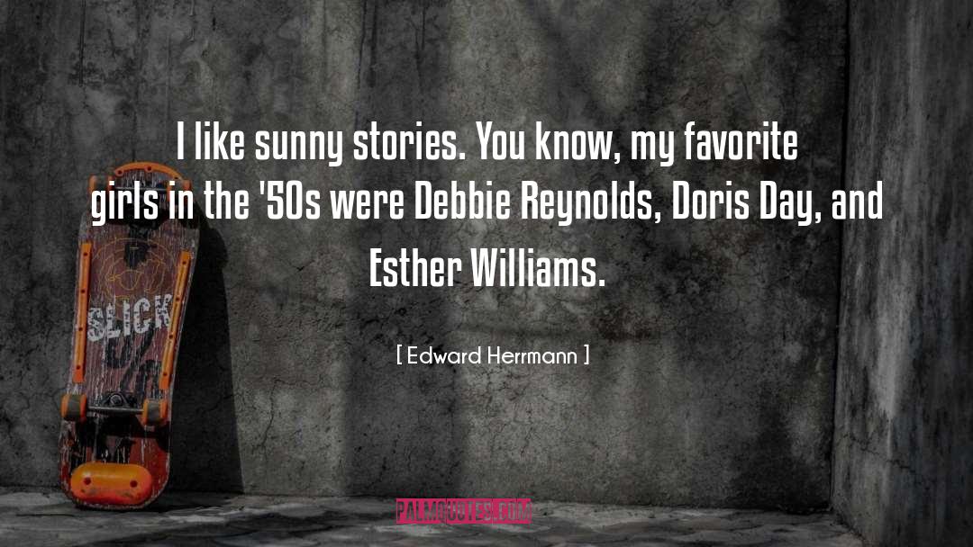 Edward Herrmann Quotes: I like sunny stories. You