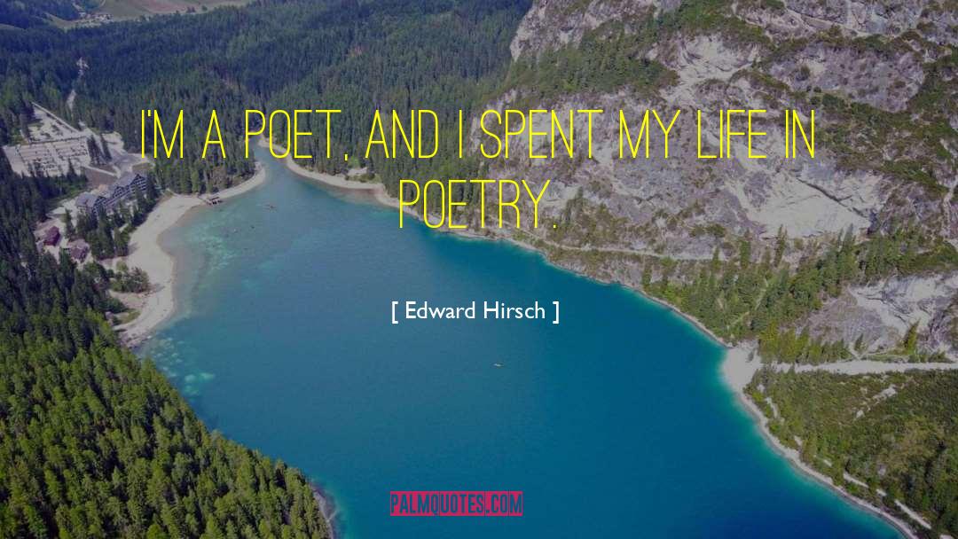 Edward Hirsch Quotes: I'm a poet, and I