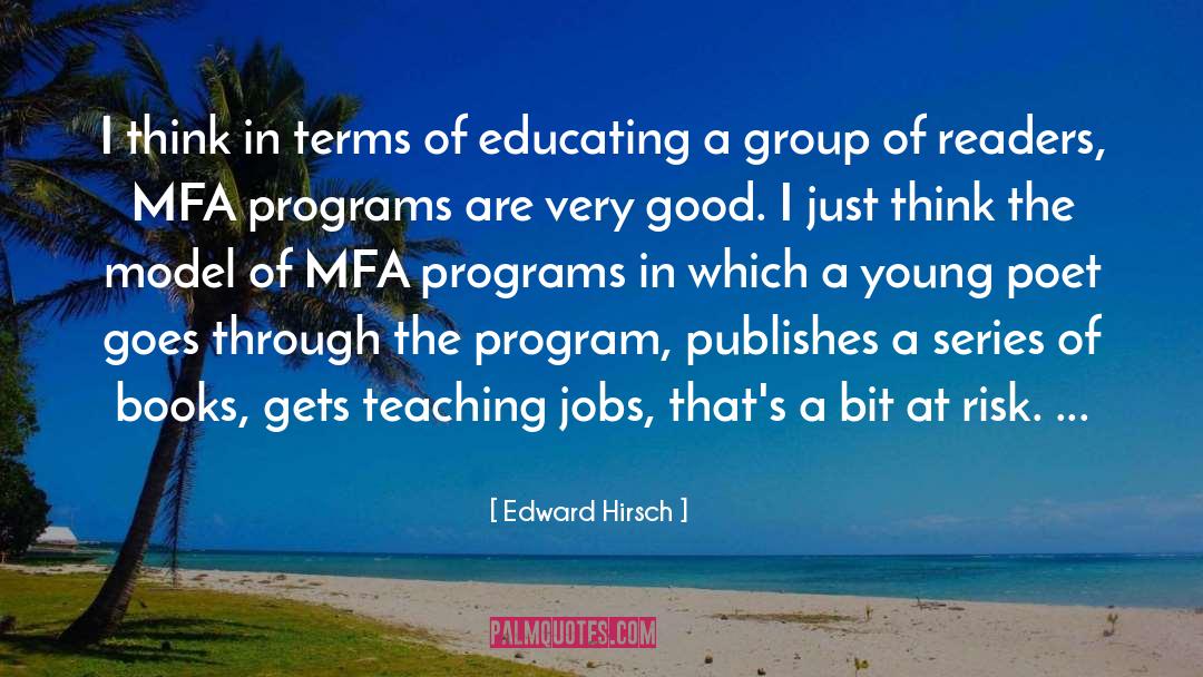Edward Hirsch Quotes: I think in terms of