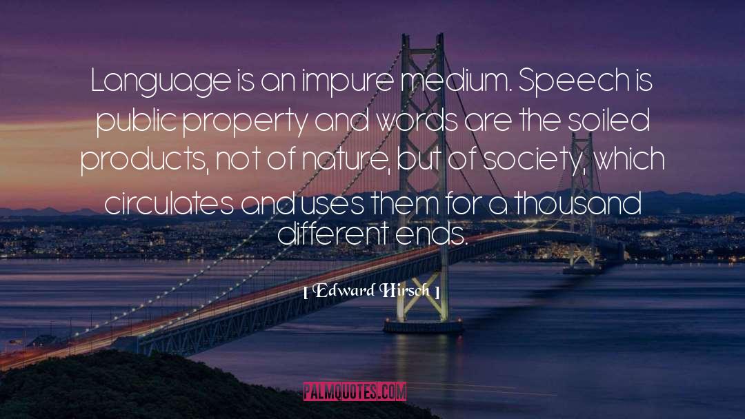 Edward Hirsch Quotes: Language is an impure medium.