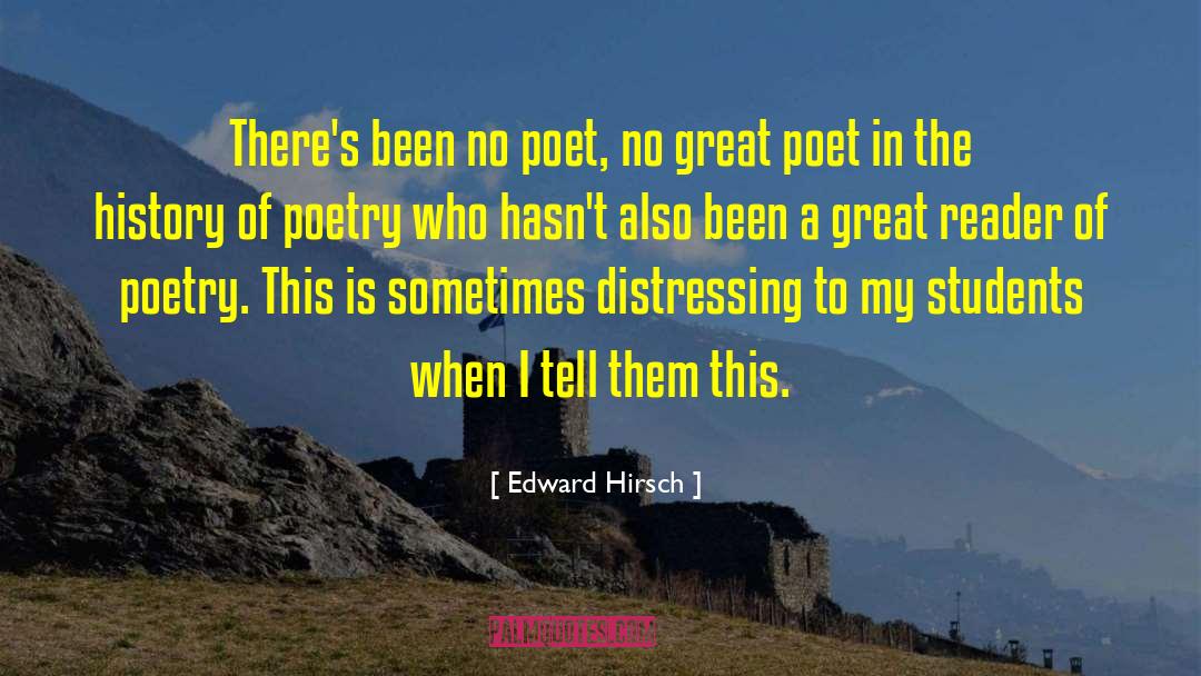 Edward Hirsch Quotes: There's been no poet, no