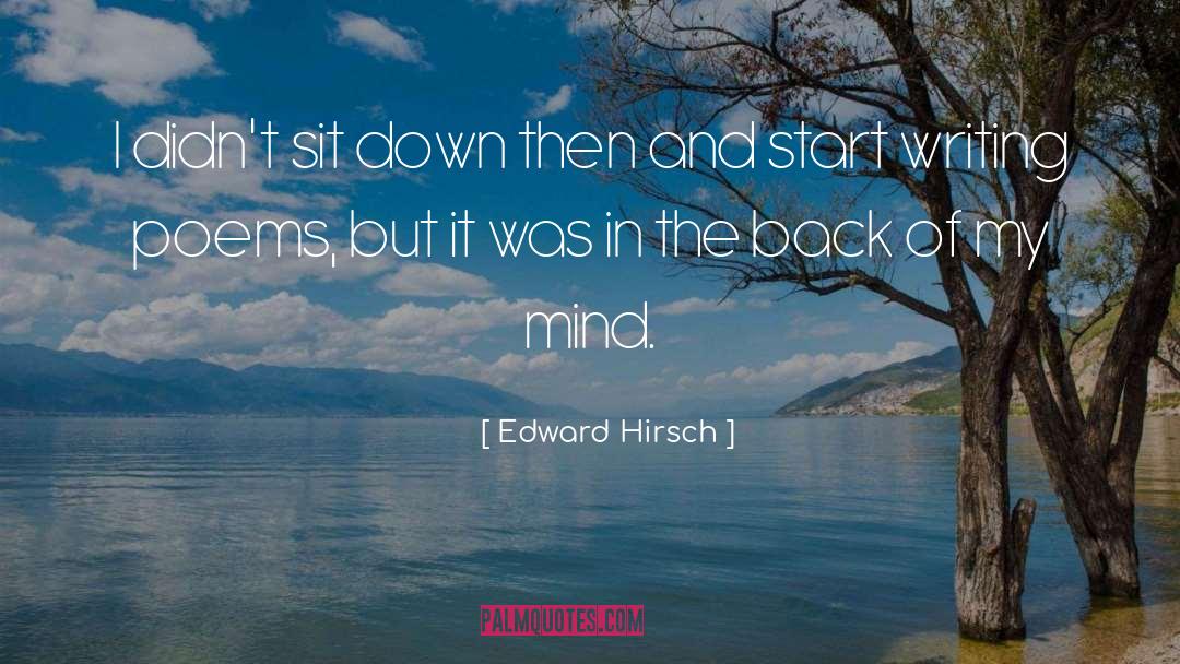 Edward Hirsch Quotes: I didn't sit down then