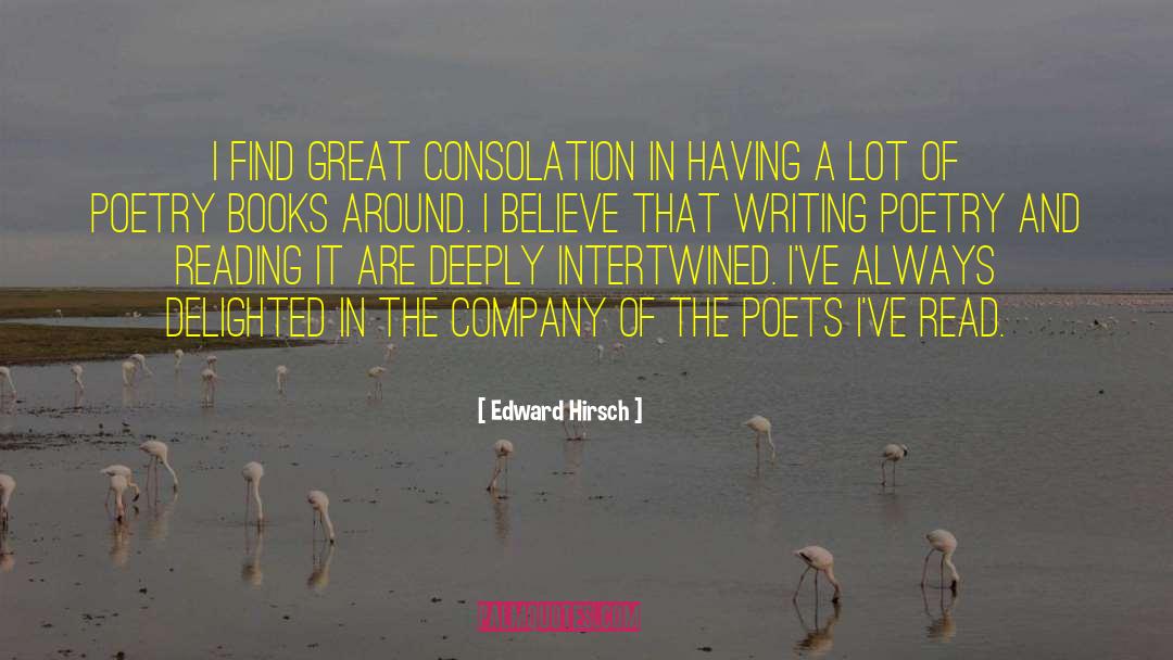 Edward Hirsch Quotes: I find great consolation in