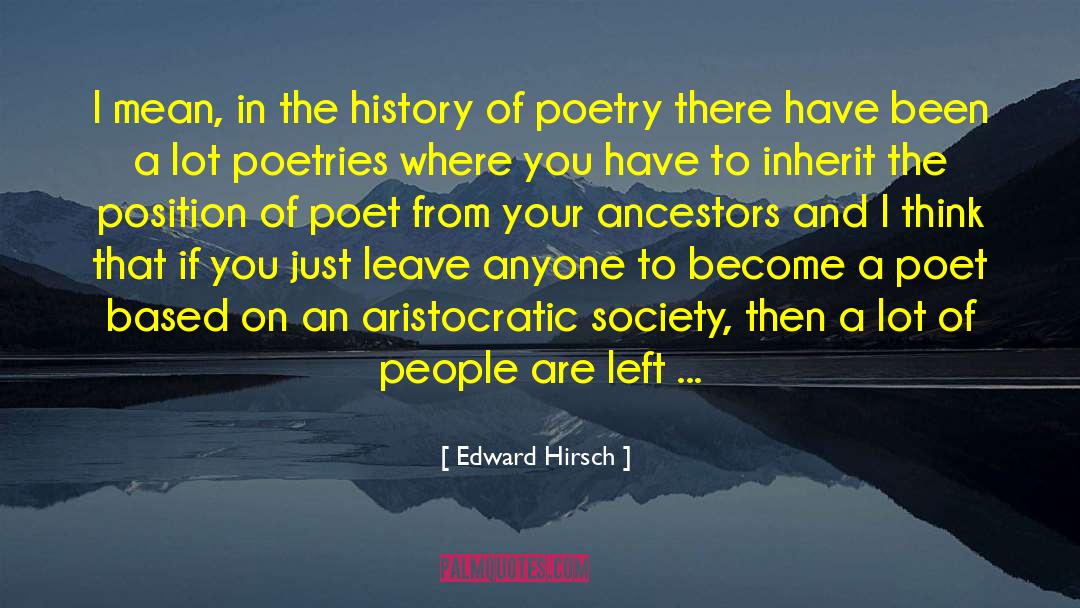 Edward Hirsch Quotes: I mean, in the history