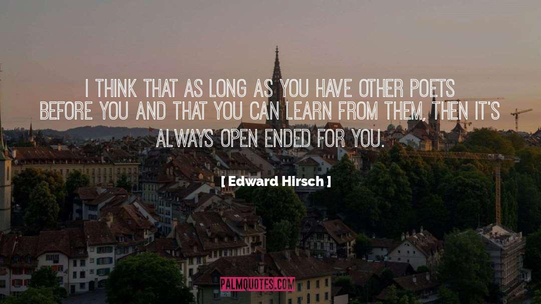 Edward Hirsch Quotes: I think that as long