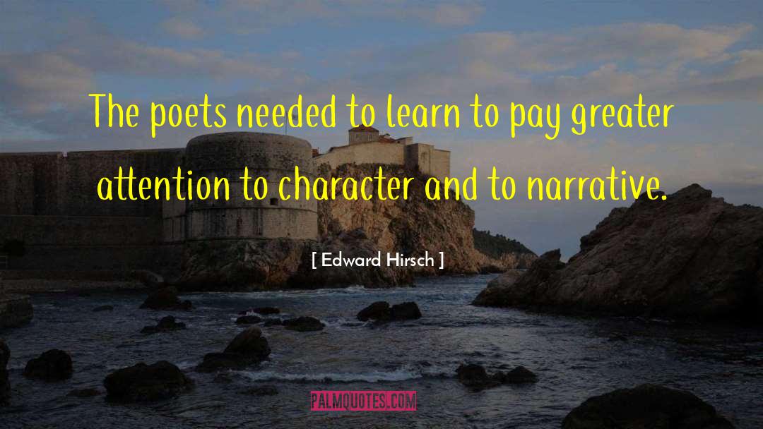 Edward Hirsch Quotes: The poets needed to learn