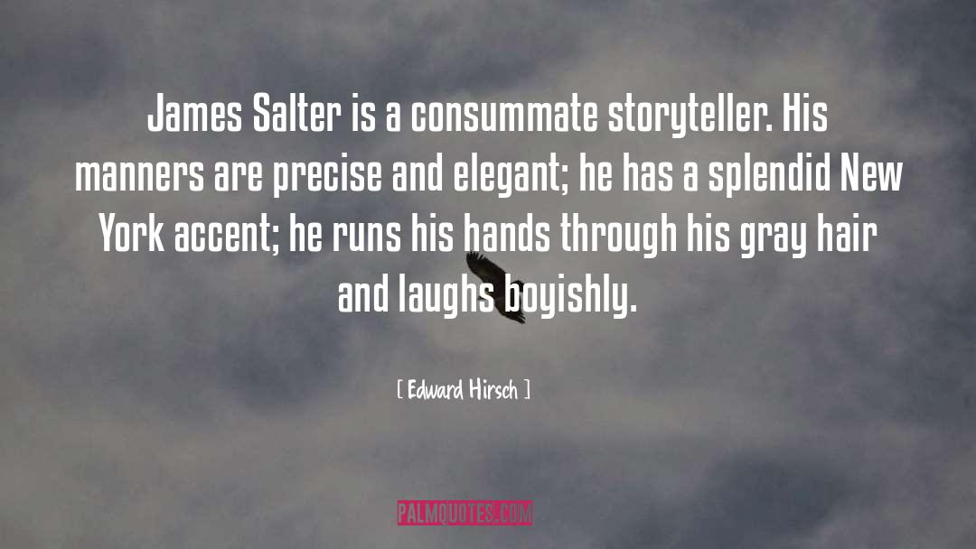 Edward Hirsch Quotes: James Salter is a consummate