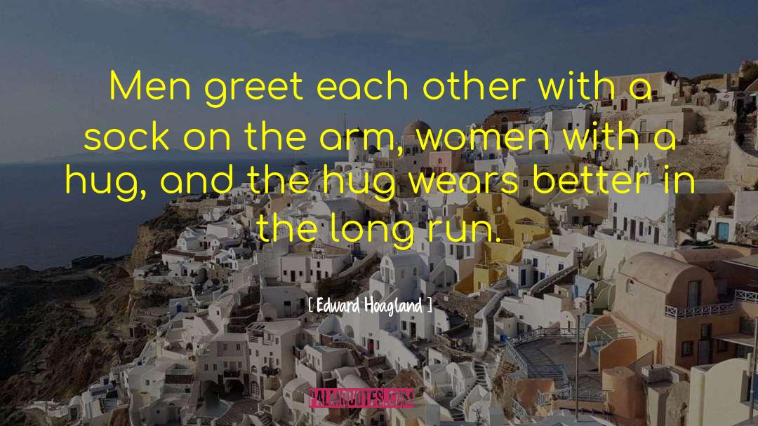 Edward Hoagland Quotes: Men greet each other with