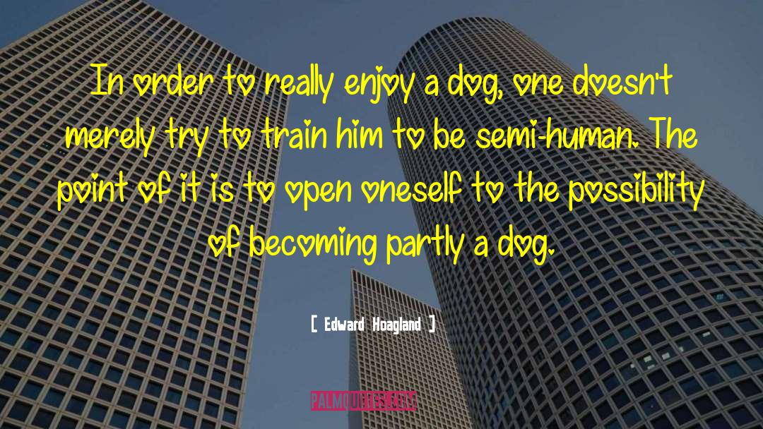 Edward Hoagland Quotes: In order to really enjoy
