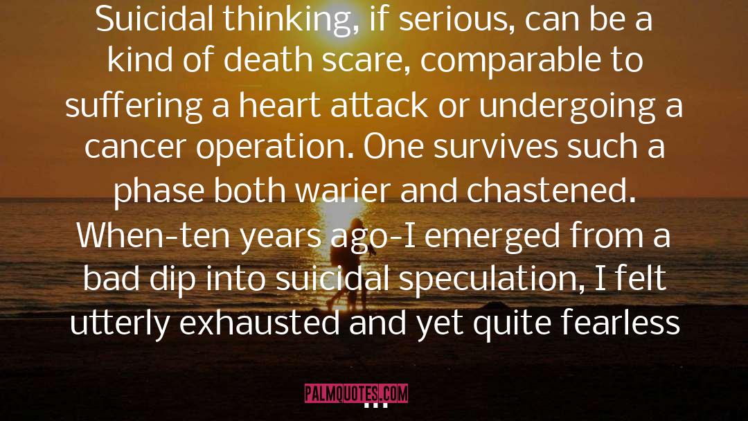 Edward Hoagland Quotes: Suicidal thinking, if serious, can