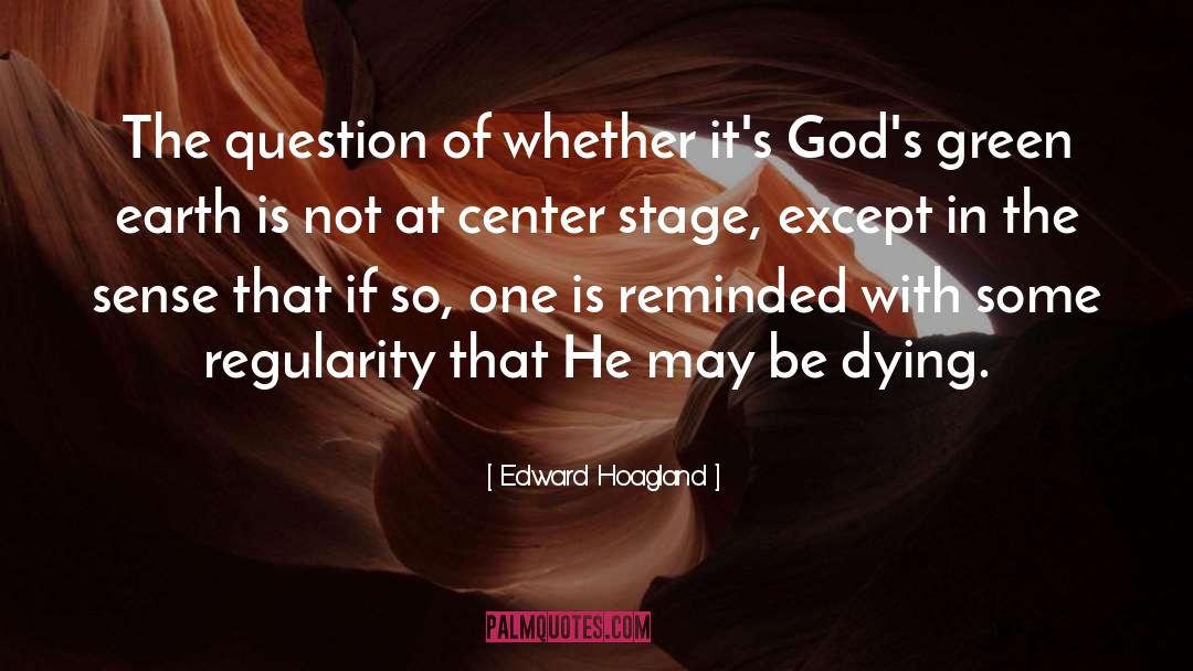 Edward Hoagland Quotes: The question of whether it's