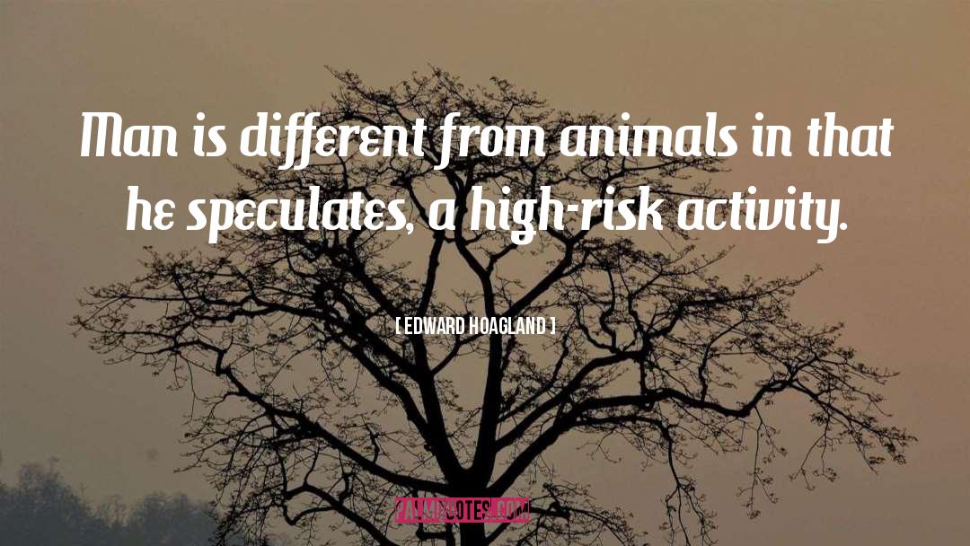 Edward Hoagland Quotes: Man is different from animals