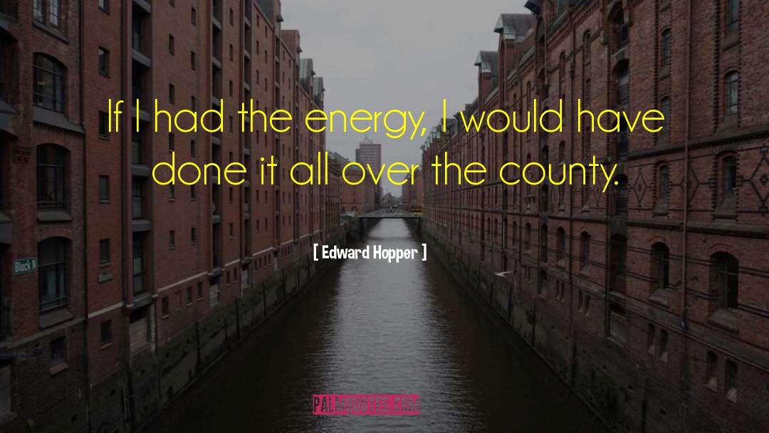 Edward Hopper Quotes: If I had the energy,