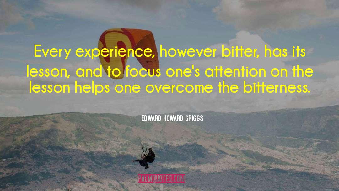 Edward Howard Griggs Quotes: Every experience, however bitter, has