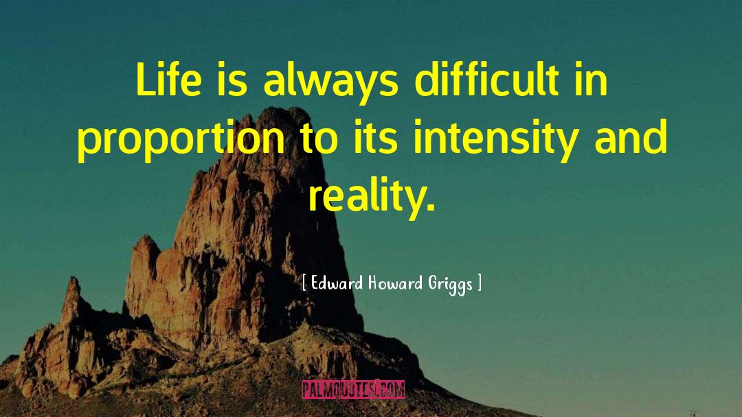 Edward Howard Griggs Quotes: Life is always difficult in