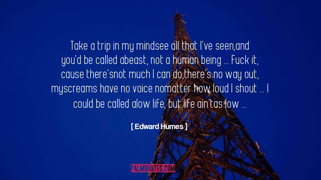 Edward Humes Quotes: Take a trip in my