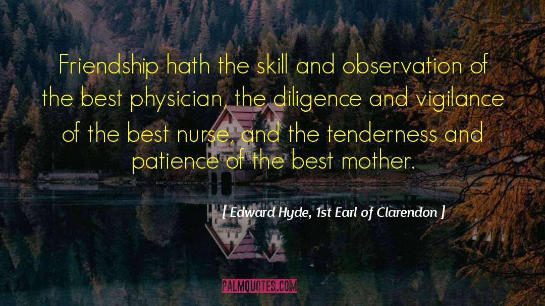 Edward Hyde, 1st Earl Of Clarendon Quotes: Friendship hath the skill and