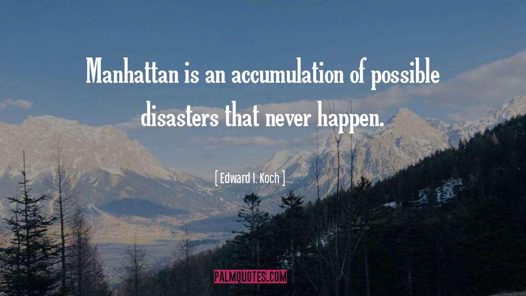 Edward I. Koch Quotes: Manhattan is an accumulation of