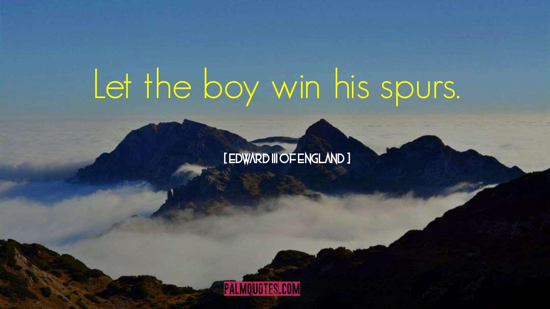 Edward III Of England Quotes: Let the boy win his