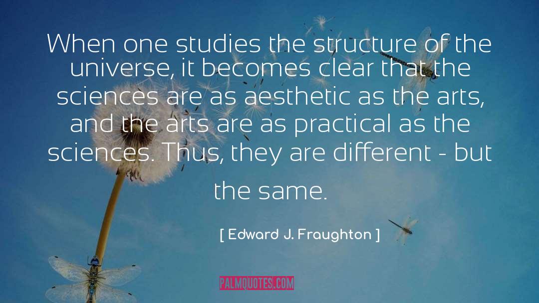 Edward J. Fraughton Quotes: When one studies the structure