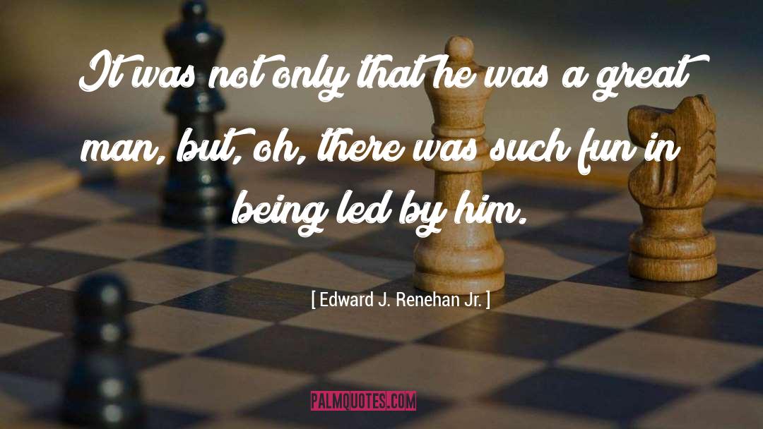 Edward J. Renehan Jr. Quotes: It was not only that