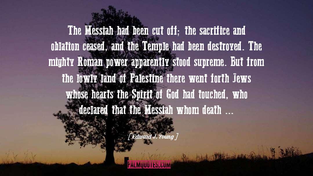 Edward J. Young Quotes: The Messiah had been cut