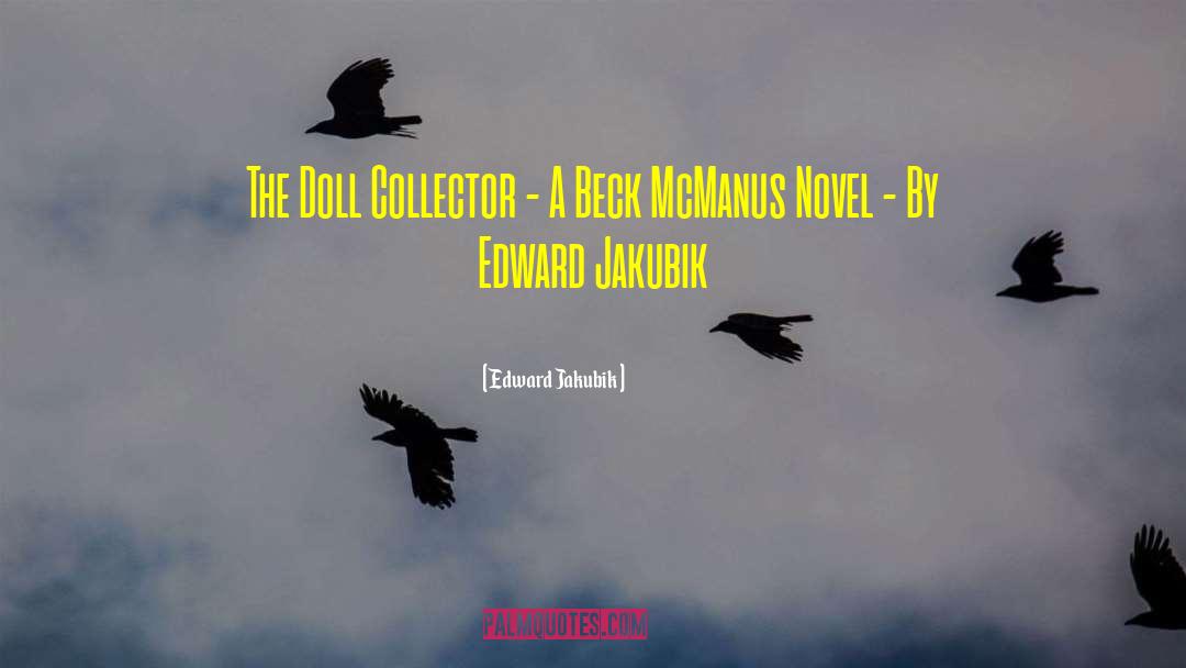 Edward Jakubik Quotes: The Doll Collector - A