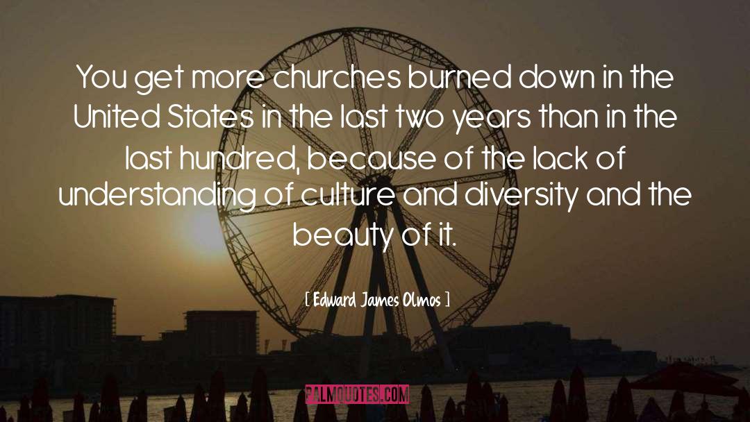 Edward James Olmos Quotes: You get more churches burned