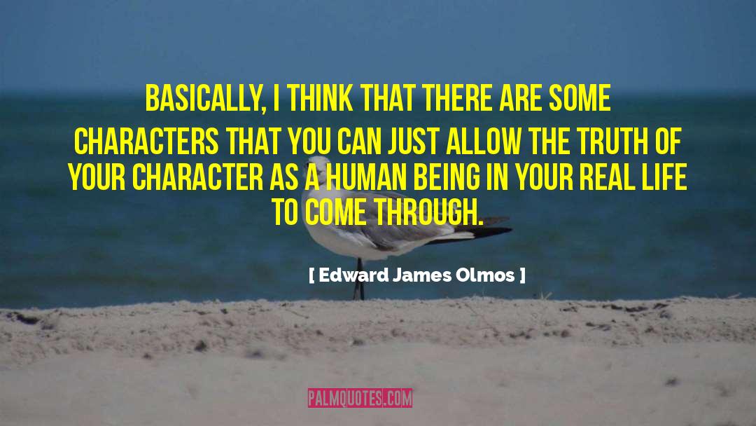 Edward James Olmos Quotes: Basically, I think that there