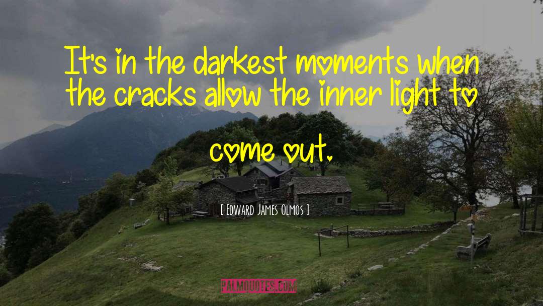 Edward James Olmos Quotes: It's in the darkest moments