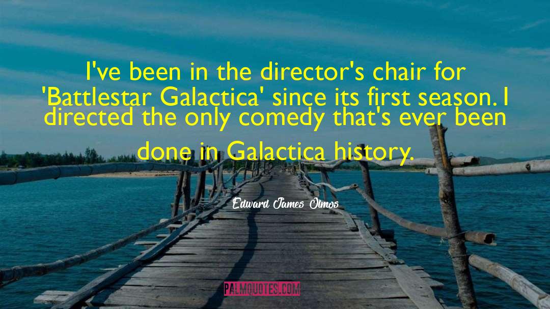 Edward James Olmos Quotes: I've been in the director's