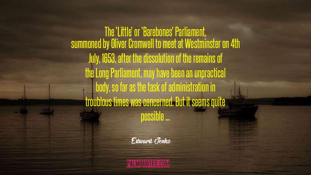 Edward Jenks Quotes: The 'Little' or 'Barebones' Parliament,