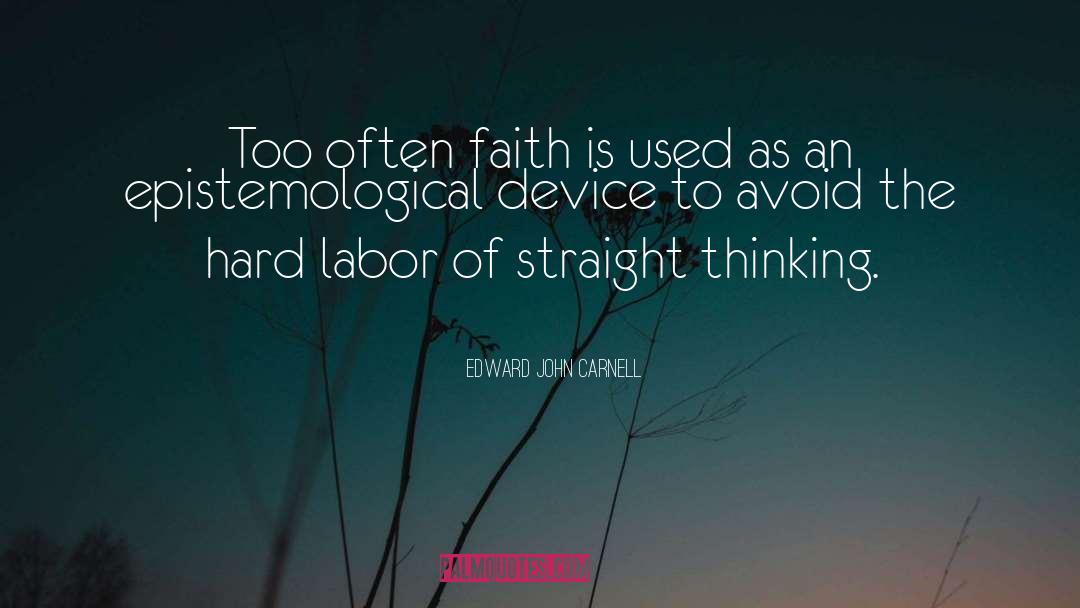Edward John Carnell Quotes: Too often faith is used