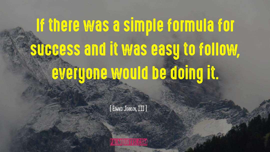 Edward Johnson, III Quotes: If there was a simple