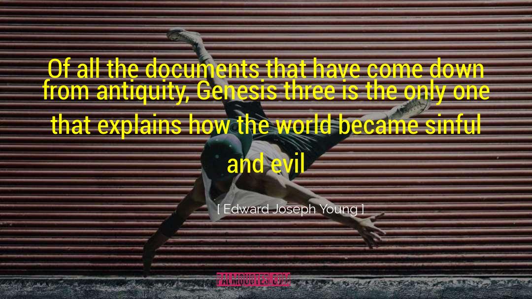 Edward Joseph Young Quotes: Of all the documents that